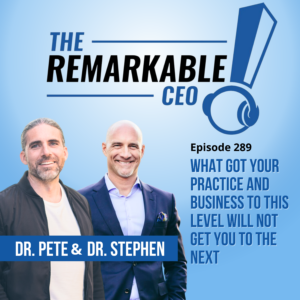 Episode 289 - What Got Your Practice and Business to This Level Will NOT Get You to the Next