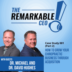 How to Grow Your Chiropractic Business Through Acquisition: TRP Case Study #001 (Part 2)